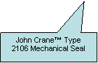 Rectangular Callout: John Crane Type 2106 Mechanical Seal